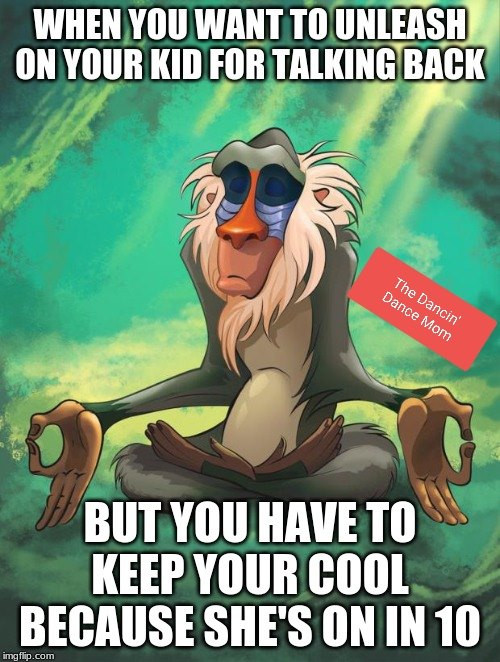 Rafiki meme representing zen and calm for dance moms dealing with stressful dance competition days.