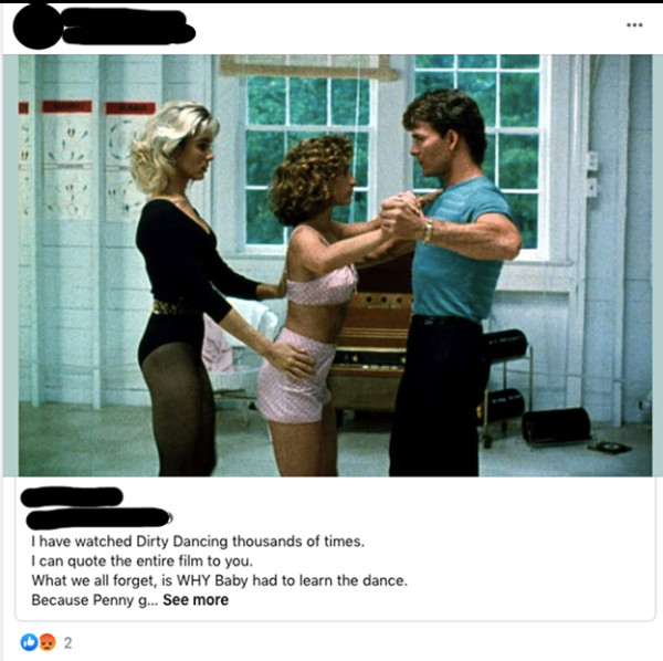 A digitally enhanced photo features a Facebook post that includes a still from the movie "Dirty Dancing." In the image, two women and a man are depicted practicing dance steps, set against a blurred background of other individuals. The post's text reads: 'I have watched Dirty Dancing thousands of times. I can quote the entire film to you. What we all forget, is WHY Baby had to learn the dance. Because Penny g… See more'"